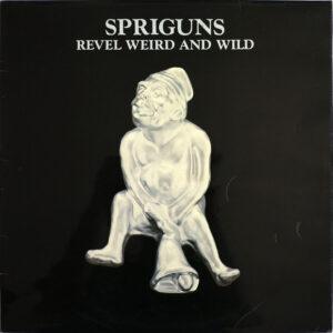SPRIGUNS - Revel Weird And Wind