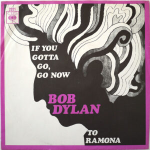 BOB DYLAN - If You Gotta Go, Go Now