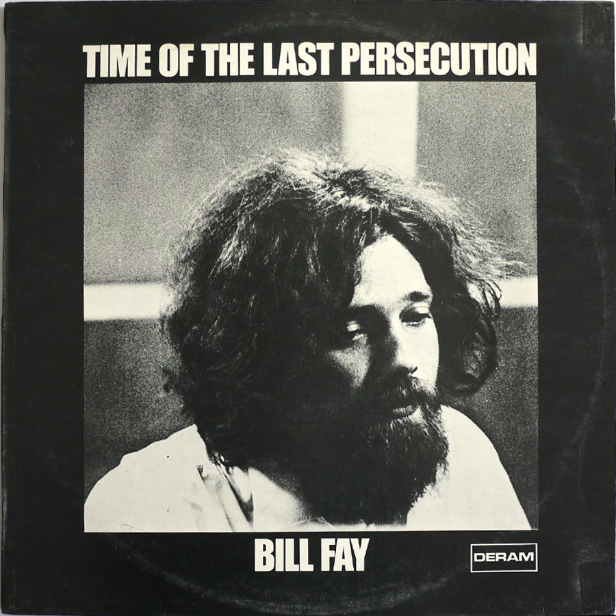 BILL FAY - Time Of The Last Persecution