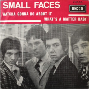SMALL FACES - Watcha Gonna Do About It